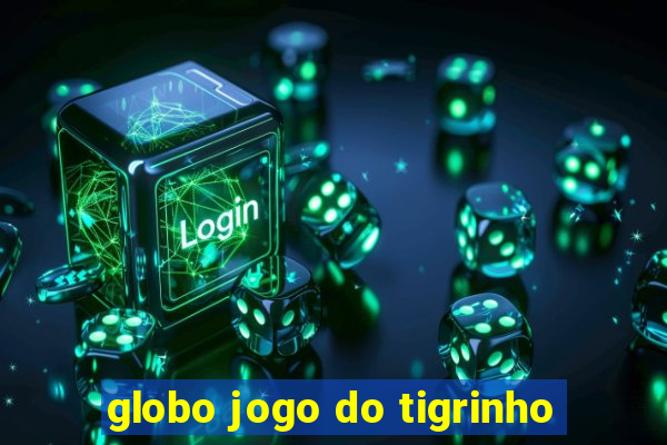 globo jogo do tigrinho